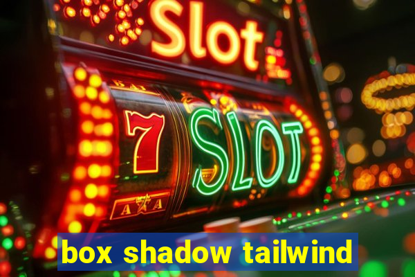 box shadow tailwind